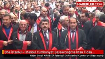 Dha İstanbul- İstanbul Cumhuriyet Başsavcılığı'na İrfan Fidan Atandı