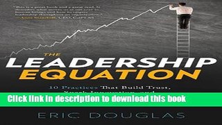 Download Books The Leadership Equation: 10 Practices That Build Trust, Spark Innovation, and