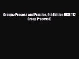 there is Groups: Process and Practice 9th Edition (HSE 112 Group Process I)