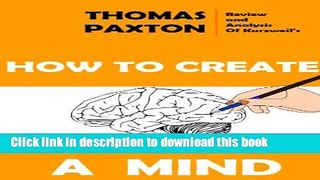 Download Books Review   Analysis of Kurzweil s How To Create A Mind (The Gist Of It Club Book 1)