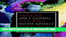 [PDF] What Am I Going to Do With Myself When I Die? Read Online