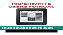 Read Paperwhite Users Manual: The Complete Kindle Paperwhite User Guide - How To Get Started And