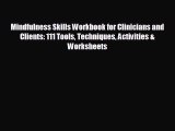 complete Mindfulness Skills Workbook for Clinicians and Clients: 111 Tools Techniques Activities