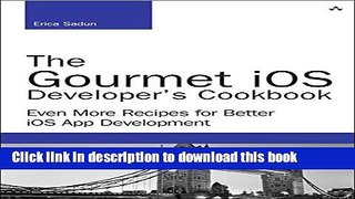 Read The Gourmet iOS Developer s Cookbook: Even More Recipes for Better iOS App Development