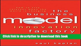 Read The Business Model Innovation Factory: How to Stay Relevant When The World is Changing  Ebook