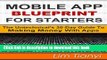 Read MOBILE APP BLUEPRINT FOR STARTERS: The Untechnical s 30-Day Guide To Making Money With Apps