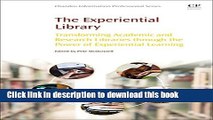 Download Books The Experiential Library: Transforming Academic and Research Libraries through the