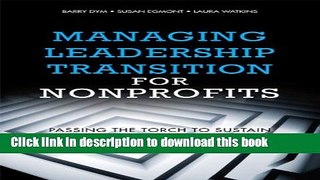 Read Managing Leadership Transition for Nonprofits: Passing the Torch to Sustain Organizational