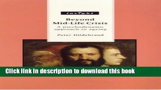 Download Beyond Mid-Life Crisis: A Psychodynamic Approach to Ageing (Sheldon insight professional)