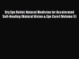 DOWNLOAD FREE E-books  Dry Eye Relief: Natural Medicine for Accelerated Self-Healing (Natural