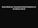 READ FREE FULL EBOOK DOWNLOAD  Haute Medicine: Customized Health Solutions for the Modern
