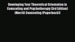 different  Developing Your Theoretical Orientation in Counseling and Psychotherapy (3rd Edition)