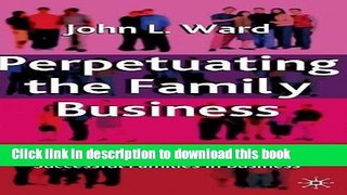 Download Perpetuating the Family Business: 50 Lessons Learned From Long Lasting, Successful