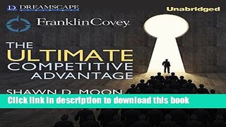 Read Books The Ultimate Competitive Advantage: Why Your People Make All the Difference and the 6