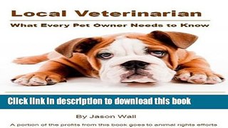 Read Books Local Veterinarian: What Every Pet Owner Needs to Know - Find the Best Vets, Resolve