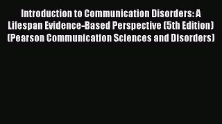 complete Introduction to Communication Disorders: A Lifespan Evidence-Based Perspective (5th