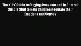 different  The Kids' Guide to Staying Awesome and In Control: Simple Stuff to Help Children
