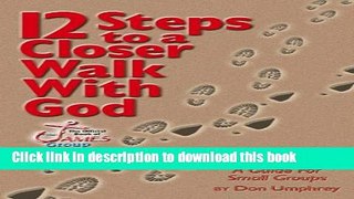 Read Books 12 Steps to a Closer Walk with God: A Guide for Small Groups E-Book Free