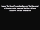 READ book Inside The Lionel Trains Fun Factory: The History of a Manufacturing Icon and The
