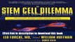 Read The Stem Cell Dilemma: The Scientific Breakthroughs, Ethical Concerns, Political Tensions,