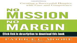 Read No Mission, No Margin: Creating a Successful Hospice with Care and Competence  Ebook Free
