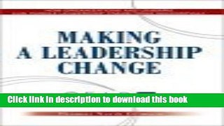 Read Making a Leadership Change: How Organizations and Leaders Can Handle Leadership Transitions