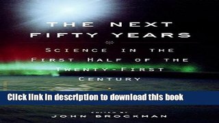 Read Book The Next Fifty Years: Science in the First Half of the Twenty-first Century E-Book Free