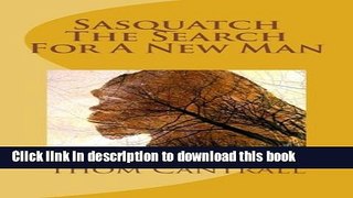 Read Book Sasquatch - The Search for a New Man ebook textbooks