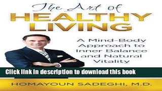 Read Book The Art of Healthy Living: A Mind-Body Approach to Inner Balance and Natural Vitality