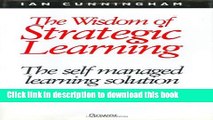 Download The Wisdom of Strategic Learning: The Self Managed Learning Solution  Ebook Free