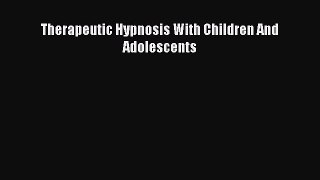 Free Full [PDF] Downlaod  Therapeutic Hypnosis With Children And Adolescents  Full Free