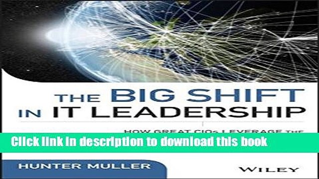 Read Books The Big Shift in IT Leadership: How Great CIOs Leverage the Power of Technology for
