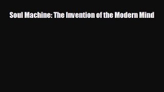 different  Soul Machine: The Invention of the Modern Mind
