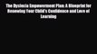 behold The Dyslexia Empowerment Plan: A Blueprint for Renewing Your Child's Confidence and