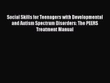 complete Social Skills for Teenagers with Developmental and Autism Spectrum Disorders: The