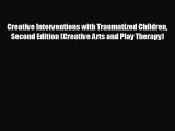 different  Creative Interventions with Traumatized Children Second Edition (Creative Arts