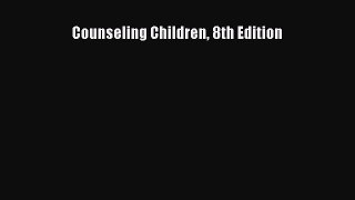 complete Counseling Children 8th Edition