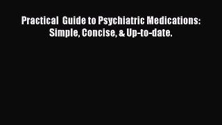 different  Practical  Guide to Psychiatric Medications: Simple Concise & Up-to-date.