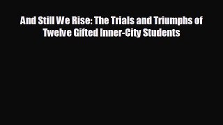 different  And Still We Rise: The Trials and Triumphs of Twelve Gifted Inner-City Students