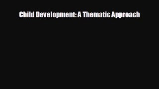 different  Child Development: A Thematic Approach