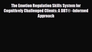 there is The Emotion Regulation Skills System for Cognitively Challenged Clients: A DBT® -Informed