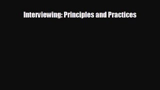 different  Interviewing: Principles and Practices