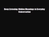 there is Deep Listening: Hidden Meanings in Everyday Conversation