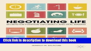 Download Negotiating Life: Secrets for Everyday Diplomacy and Deal Making  Ebook Online