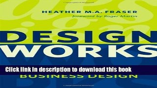 Read Design Works: How to Tackle Your Toughest Innovation Challenges through Business Design
