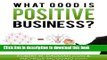 Read What Good Is Positive Business?  Ebook Free