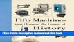 Read Book Fifty Machines that Changed the Course of History (Fifty Things That Changed the Course