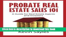 Read Probate Real Estate Sales 101: A Guide for Real Estate Agents and Investors  Ebook Free