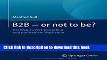 [PDF] B2B - or not to be?: Der Weg zu Vertriebserfolg und profitablem Wachstum (German Edition)