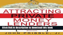 Read Attracting Private Money Lenders: And 17 Vital Keys To Creating Wealth While Building A